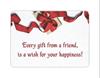 Every gift from a friend, is a wish for your happiness!