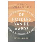 De Hoeders van de Aarde - de vier inzichten - Alberto Villoldo