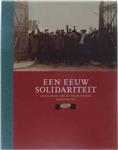Een Eeuw solidariteit 1898-1998 - Geschiedenis Van De Socialistische Vakbeweging