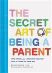 The Secret Art of Being a Parent
