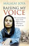 Raising My Voice: The Extraordinary Story of the Afghan Woman Who Dares to Sp.