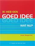Ik heb een goed idee. Wat nu?
