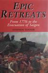 Epic Retreats: From 1776 to the Evacuation of Saigon, Tanner, Stephen,