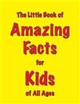 The Little Book of Amazing Facts for Kids of All Ages