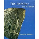 Die Hethiter und ihr Reich. Das Volk der 1000 Götter