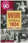 Wir vom Jahrgang 1924 - Kindheit und Jugend