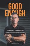 Good Enough: autobiography of a former druglord