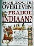 Hoe zou je overleven als een prairie-indiaan ?