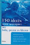 150 ideeën voor waterpret met baby, peuter en kleuter