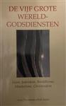 De vijf grote wereldgodsdiensten : Islam, Jodendom, Boeddhisme, Hindoei¨sme, Christendom