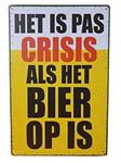'Het is pas crisis als het bier op is' reclamebord