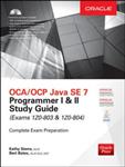 OCA/OCP Java SE 7 Programmer I & II Study Guide (Exams 1Z0-803 & 1Z0-804)