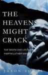 The Heavens Might Crack The Death and Legacy of Martin Luther King Jr