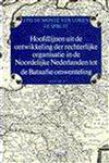 Hoofdlijnen uit de ontwikkeling der rechterlijke organisatie in de noordelijke Nederlanden tot de Ba