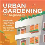 Gardening for Beginners- Urban Gardening for Beginners