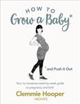How to Grow a Baby and Push it Out