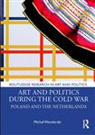 Routledge Research in Art and Politics- Art and Politics During the Cold War