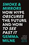 Smoke Mirrors How Hype Obscures the Future and How to See Past It