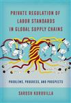 Private Regulation of Labor Standards in Global Supply Chains Problems, Progress, and Prospects