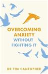 Overcoming Anxiety Without Fighting It