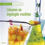 Heerlijk en zelfgemaakt - Likeuren en ingelegde vruchten