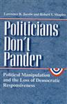 Politicians Don't Pander - Political Manipulations & the Loss of Democratic Resposiveness