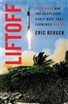 Liftoff The Desperate Early Days of SpaceX, and the Launching of a New Era Elon Musk and the Despera