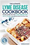 The Ultimate Lyme Disease Cookbook - Your Guide to the Lyme Disease Diet
