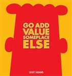 DILBERT HC GO ADD VALUE SOMEPLACE ELSE