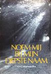 Noem my by myn diepste naam