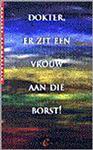 Dokter, er zit een vrouw aan die borst !