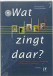 Wat zingt daar?