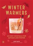 Winter Warmers 60 Cosy Cocktails for Autumn and Winter