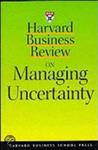 Harvard Business Review On Managing Uncertainty