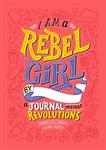 I Am a Rebel Girl A Journal to Start Revolutions