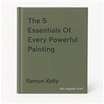 The 5 Essentials Of Every Powerful Painting