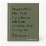 Stupid White Men. Enie Abrechnung Mit Dem Amerika Unter George W. Bush