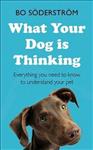 What Your Dog Is Thinking Everything you need to know to understand your pet