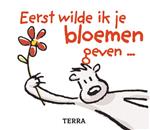 Eerst wilde ik je bloemen geven ...
