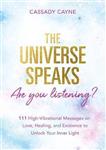 The Universe Speaks, Are You Listening?