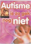 Autisme is zo gek nog niet / Een zorg voor school en thuis