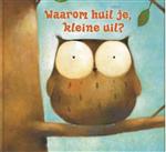Waarom Huil Je, Kleine Uil?