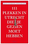 111 Plekken in Utrecht die je gezien moet hebben / 111 Plekken