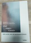 Töne, Farben, Formen: Über Musik und die Bildenden Künste