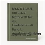 MAN & Diesel 100 Jahre Motorkraft für die Landwirtschaft Band 1: Augsburg-Nürnberg