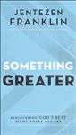 Something Greater – Discovering God`s Best Right Where You Are