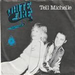 White Fire - Tell Michelle