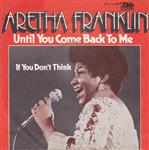 Aretha Franklin - Until You Come Back To Me (That's What I'm Gonna Do) / If You Don't Think