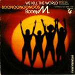 Boney M. - We Kill The World (Don't Kill The World) / Boonoonoonoos