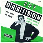 Roy Orbison - Too Soon To Know / You'll Never Be Sixteen Again